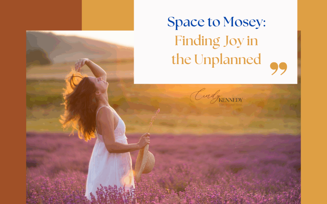 Space to Mosey: Finding Joy in the Unplanned